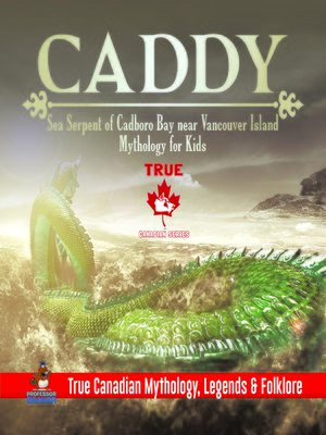 cover image of Caddy--Sea Serpent of Cadboro Bay near Vancouver Island--Mythology for Kids--True Canadian Mythology, Legends & Folklore